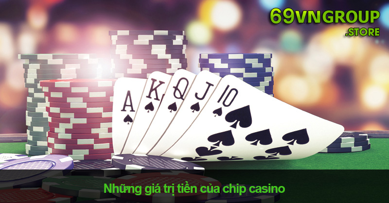 Những giá trị tiền của chip casino