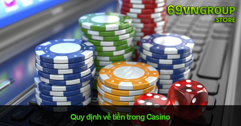 Quy định về tiền trong Casino