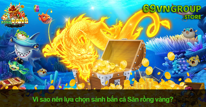 Săn Rồng Vàng – Cổng Game Bắn Cá 3D Hàng Đầu 2024